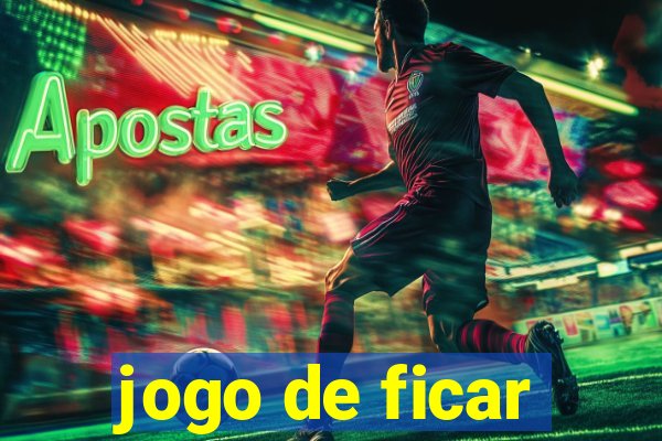 jogo de ficar