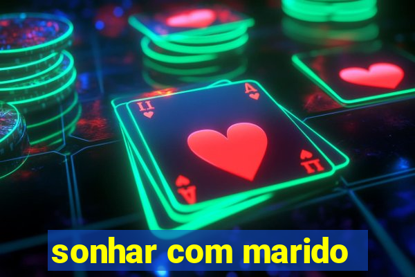 sonhar com marido