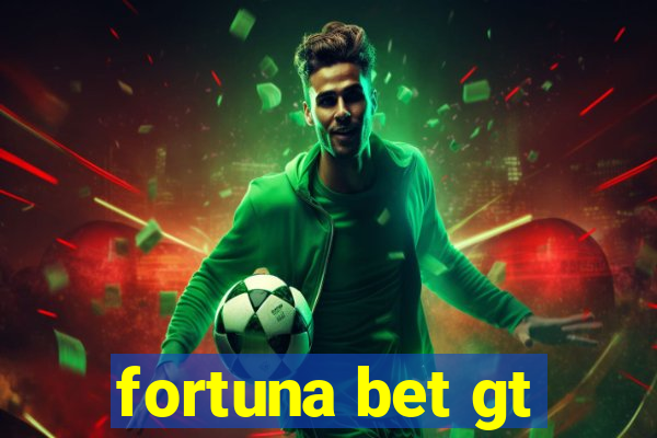 fortuna bet gt