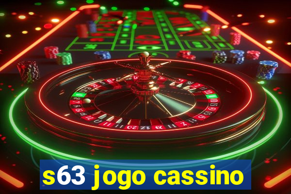 s63 jogo cassino