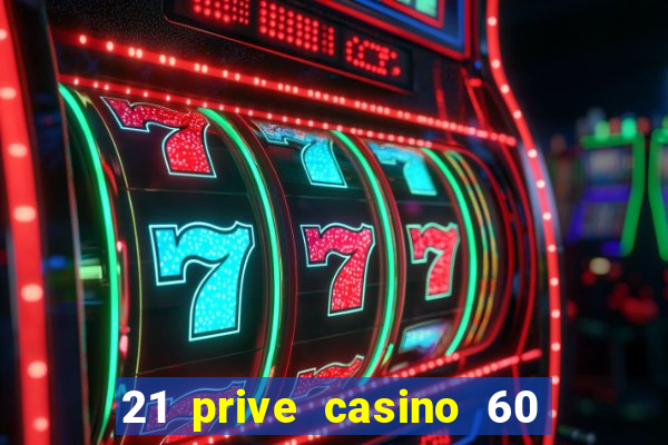 21 prive casino 60 free spins code