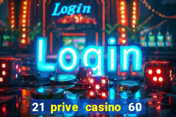 21 prive casino 60 free spins code