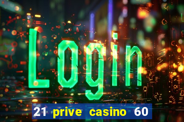 21 prive casino 60 free spins code