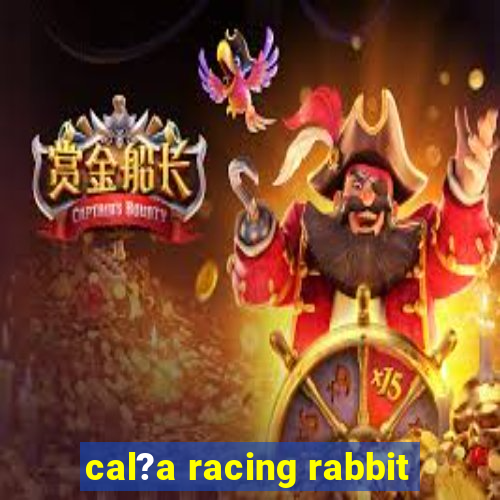 cal?a racing rabbit