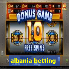 albania betting