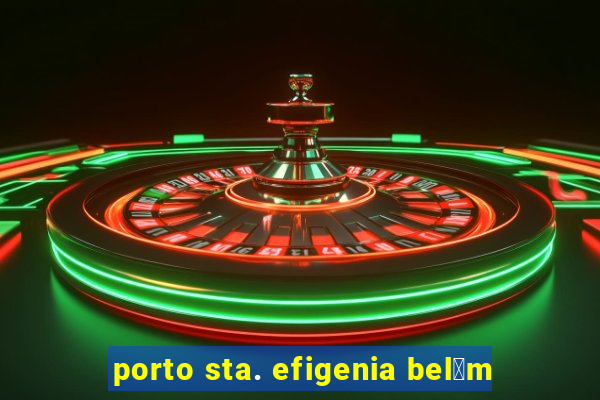 porto sta. efigenia bel茅m