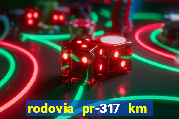 rodovia pr-317 km 155 onde fica