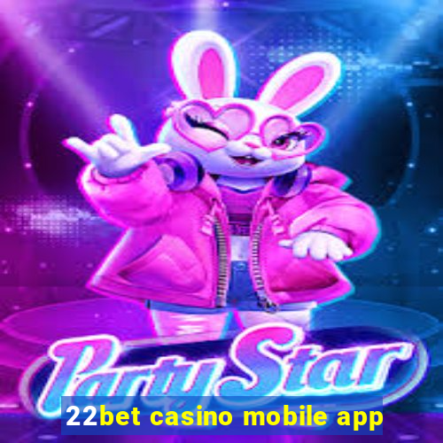 22bet casino mobile app