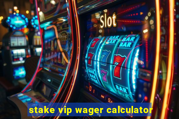 stake vip wager calculator