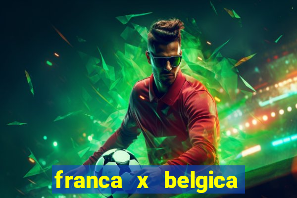 franca x belgica onde assistir