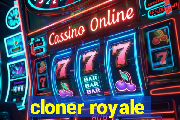 cloner royale