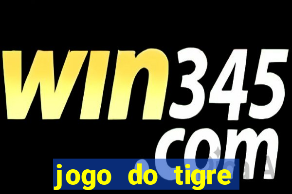 jogo do tigre ganhar dinheiro no cadastro