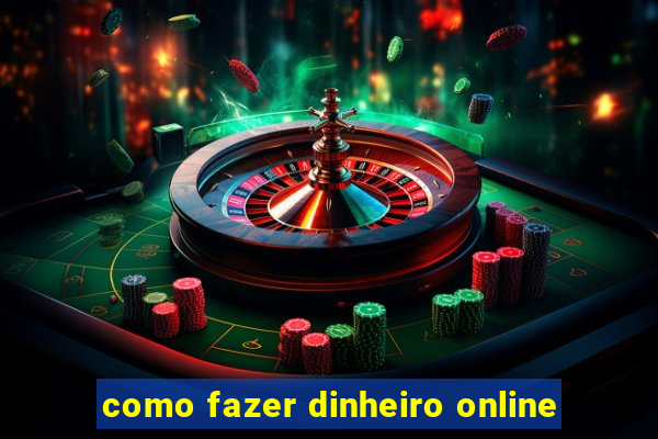 como fazer dinheiro online