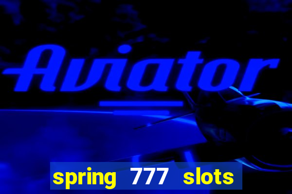 spring 777 slots paga mesmo