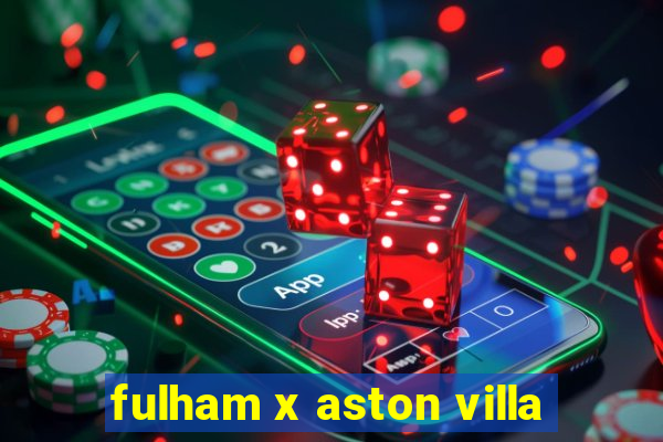 fulham x aston villa