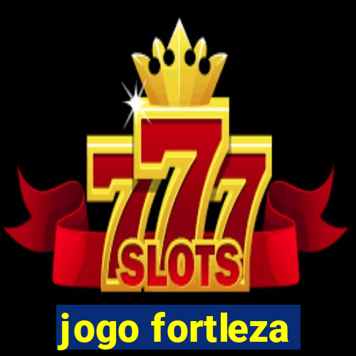 jogo fortleza