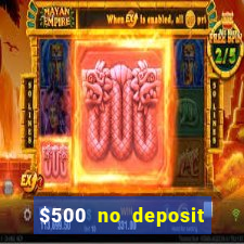 $500 no deposit bonus casino