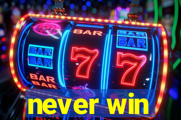 never win