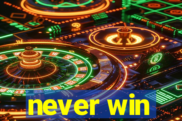 never win