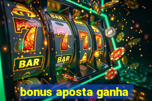 bonus aposta ganha