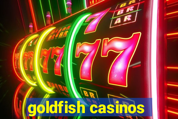 goldfish casinos