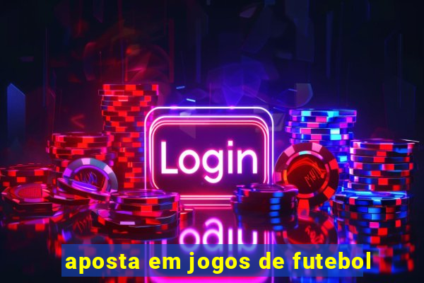 aposta em jogos de futebol