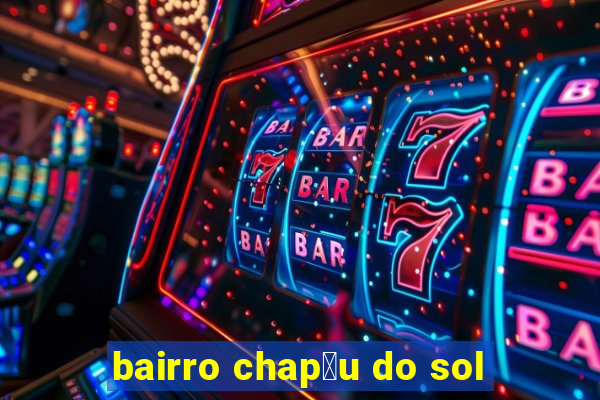 bairro chap茅u do sol