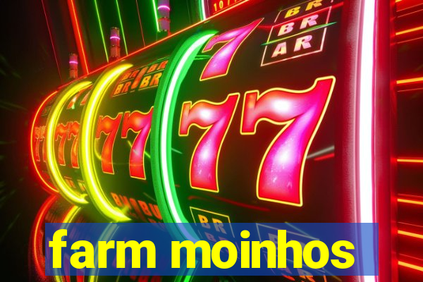 farm moinhos