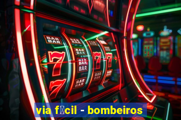 via f谩cil - bombeiros