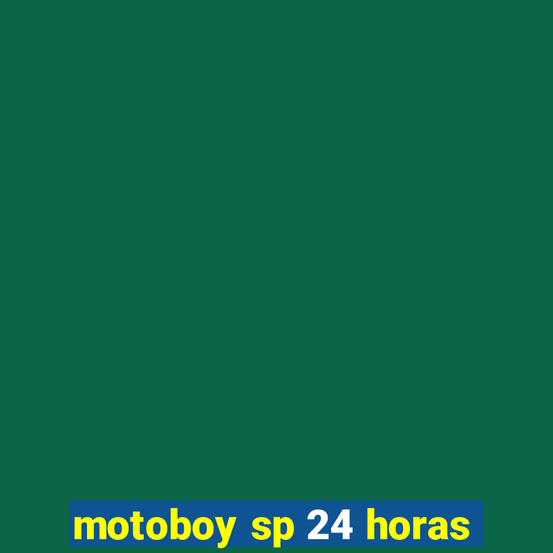 motoboy sp 24 horas