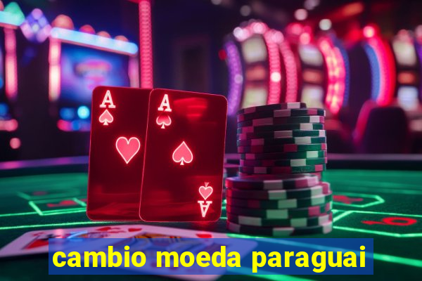 cambio moeda paraguai