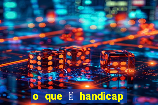 o que 茅 handicap - 1.5