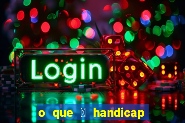 o que 茅 handicap - 1.5