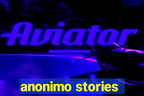 anonimo stories