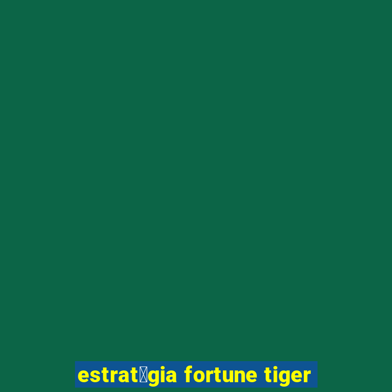 estrat茅gia fortune tiger