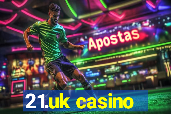 21.uk casino