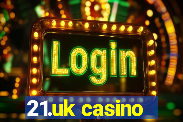 21.uk casino