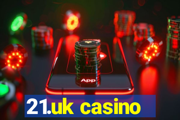 21.uk casino