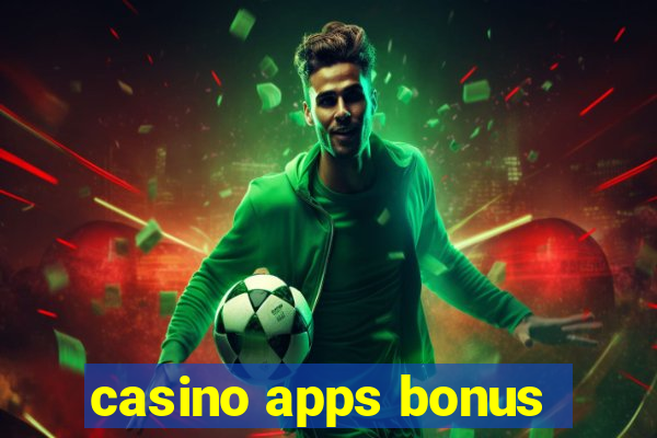 casino apps bonus