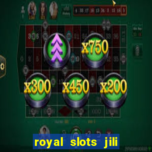 royal slots jili 777 club