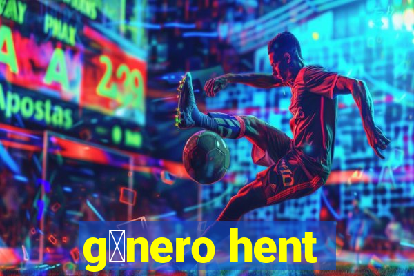 g锚nero hent