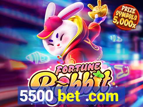 5500 bet .com