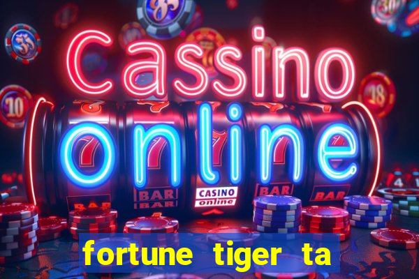 fortune tiger ta pagando hoje