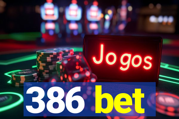 386 bet