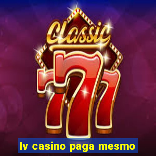 lv casino paga mesmo