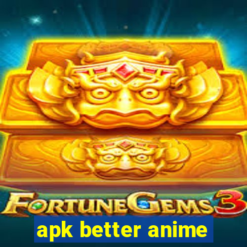 apk better anime