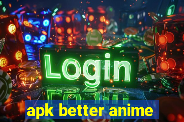 apk better anime