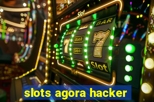 slots agora hacker