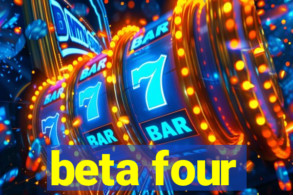 beta four