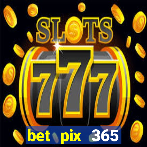 bet pix 365 b么nus login